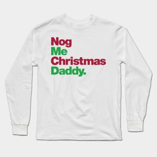 Nog Me Christmas Daddy Long Sleeve T-Shirt